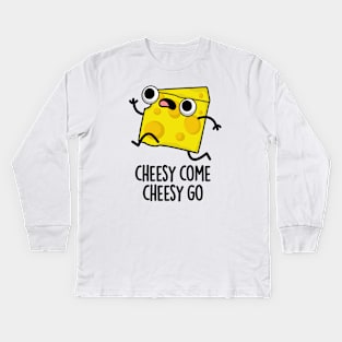 Cheesy Come Cheesy Go Cute Food Pun Kids Long Sleeve T-Shirt